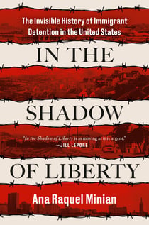 In the Shadow of Liberty - The Invisible History of Immigrant Detention in the United States