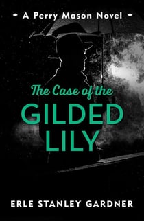 The Case of the Gilded Lily - A Perry Mason novel