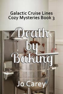 Death by Baking - Galactic Cruise Lines Cozy Mysteries, #3