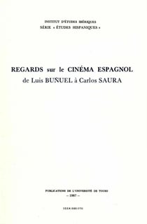 Regards sur le Cinéma espagnol de Luis Bunel à Carlos Saura