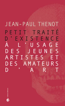 Petit traité d'existence à l'usage des jeunes artistes et des amateurs d'art