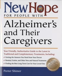 New Hope for People with Alzheimer's and Their Caregivers - Your Friendly, Authoritative Guide to the Latest in Traditional and Complementary Treatments