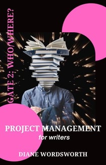 Project Management for Writers: Gate 2 – Who/Where? - Wordsworth Writers' Guides, #3