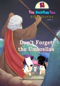 Don't Forget the Umbrellas - The BackYard Trio Bible Stories, #12