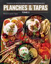 Planches &amp; tapas, tome 2 - 75 NOUVELLES RECETTES POUR LE BONHEUR D’ÊTRE ENSEMBLE