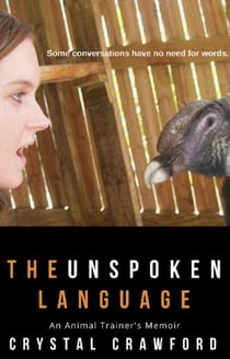 The Unspoken Language: An Animal Trainer's Memoir