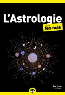 L'Astrologie pour les Nuls, poche : Les astres comme guides, la connaissance de soi comme horizon. - | Un guide clair et accessible pour comprendre l'astrologie, décrypter votre thème astral et mieux vous connaître.
