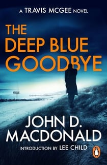 The Deep Blue Goodbye - (Travis McGee: 1): introducing the inspiration behind a genre: Travis McGee, from the grandmaster of American crime fiction