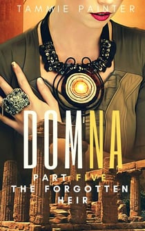 Domna Part Five: The Forgotten Heir - Domna (A Serialized Novel of Osteria), #5