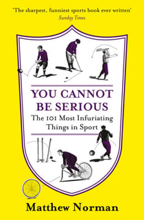 You Cannot Be Serious! - The 101 Most Frustrating Things in Sport