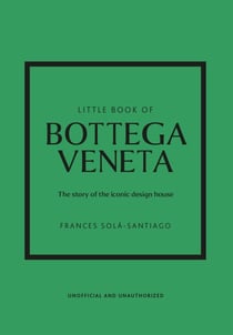 Little Book of Bottega Veneta - The story of the iconic fashion house