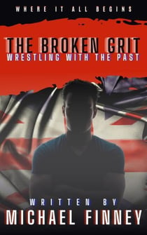 The Broken Grit: Wrestling with the Past - The Broken Grit