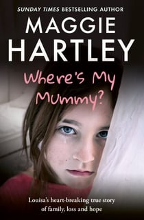 Where's My Mummy? - Louisa's heart-breaking true story of family, loss and hope