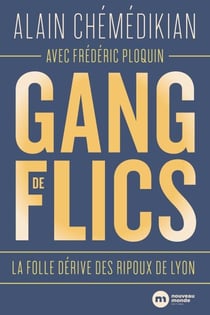 Gang de flics - La folle dérive des ripoux de Lyon