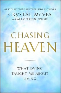 Chasing Heaven - What Dying Taught Me about Living