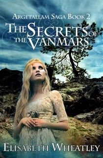 The Secrets of the Vanmars - Argetallam Saga, #2