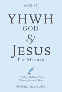 YHWH God & Jesus the Messiah (Volume 2): A Call to Biblical Faith From A Pastor's Heart - YHWH God & Jesus the Messiah, #2