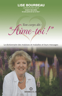 Ton corps dit: "Aime-toi!" - Le dictionnaire des malaises et maladies et leurs messages