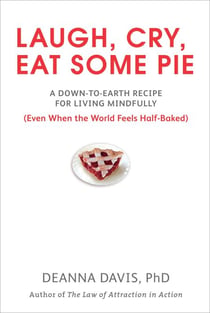 Laugh, Cry, Eat Some Pie - A Down-to-Earth Recipe for Living Mindfully (Even When the World FeelsHalf-Baked)