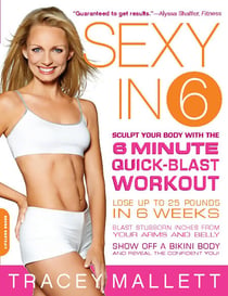 Sexy in 6 - Sculpt Your Body with the 6 Minute Quick-Blast Workout
