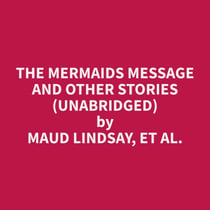 The Mermaids Message and Other Stories (Unabridged)