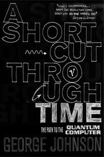 A Shortcut Through Time - The Path to A Quantum Computer