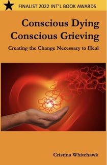 Conscious Dying — Conscious Grieving: Creating the Change Necessary to Heal