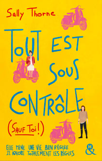 Tout est sous contrôle (sauf toi !) - Après le succès de Meilleurs Ennemis, découvrez la nouvelle comédie romantique de Sally Thorne !