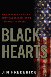 Black Hearts - One Platoon's Descent into Madness in Iraq's Triangle of Death