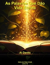 As Palavras Que Dão Vida Eterna - Série da Vida Cristã, #13