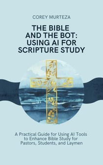 The Bible and the Bot: Using AI for Scripture Study