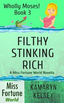 Filthy Stinking Rich - Miss Fortune World: Wholly Moses!, #3