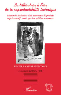 La littérature à l'ère de la reproductibilité technique - Réponses littéraires aux nouveaux dispositifs représentatifs créés par les médias modernes - Penser la réprésentation tome 1