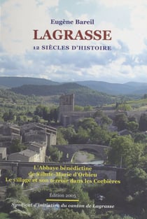 Lagrasse : 12 siècles d'histoire - L'abbaye bénédictine de Sainte-Marie d'Orbieu, le village et son terroir dans les Corbières. Suivi de deux poésies inspirées par le terroir
