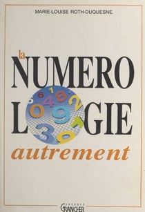 La numérologie autrement - Ce que nous racontent les nombres