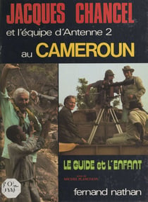 Le guide et l'enfant - Jacques Chancel et l'équipe d'Antenne 2 au Cameroun