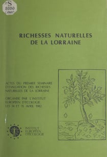 Richesses naturelles de Lorraine - Actes du 1er séminaire d'évaluation des richesses naturelles de la Lorraine