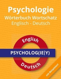 Psychologie Wörterbuch Wortschatz Englisch - Deutsch - Das deutsch-englische Wörterbuch für angehende Psychologen