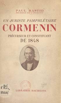 Un juriste pamphlétaire, Cormenin - Précurseur et constituant de 1848