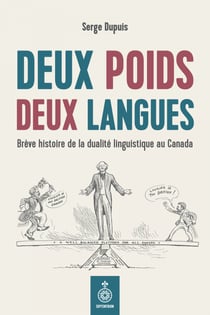 Deux poids deux langues - Brève histoire de la dualité linguistique au Canada
