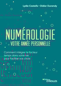 Numérologie, votre année personnelle - Comment intégrer le facteur temps dans votre vie pour faciliter vos choix