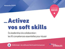 Activez vos soft skills - Du leadership à la collaboration : les 10 compétences essentielles pour réussir