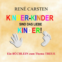 Kinder Kinder sind das liebe Kinder! - Eine ehrende Niederschrift für Finger und Zehen