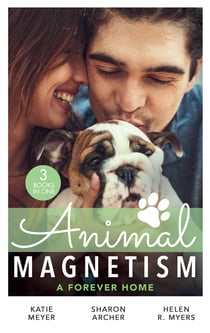 Animal Magnetism: A Forever Home - A Valentine for the Veterinarian / Single Father: Wife and Mother Wanted / Groomed for Love