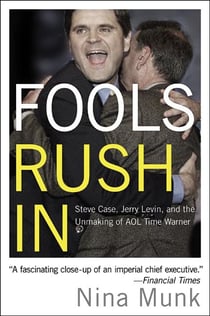 Fools Rush In - Steve Case, Jerry Levin, and the Unmaking of AOL Time Warner
