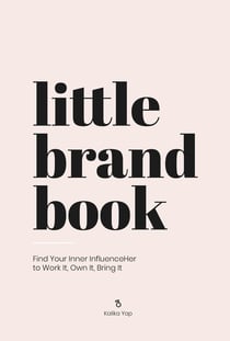 Little Brand Book - Find Your Inner Influenceher to Work It, Own It, Bring It