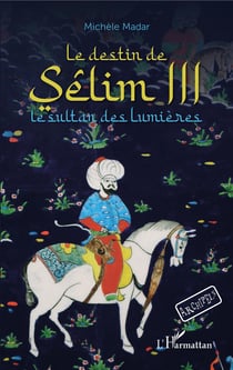 Le destin de Sêlim III - Le sultan des lumières - À partir de 12 ans