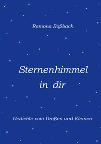 Sternenhimmel in dir - Gedichte vom Großen und Kleinen