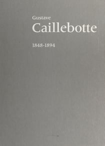 Gustave Caillebotte : 1848-1894 - Paris : Galeries nationales du Grand Palais, 12 septembre 1994-9 janvier 1995, Chicago : the Art institute, 15 février-28 mai 1995