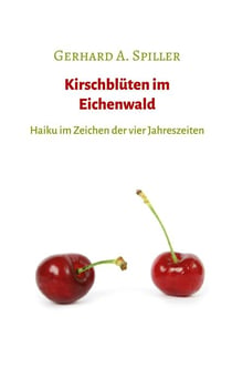 Kirschblüten im Eichenwald - Haiku im Zeichen der vier Jahreszeiten